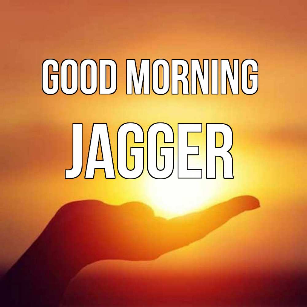 Greetings card с именем, Jagger Good morning ладошка и закат Greetings with text for free download 