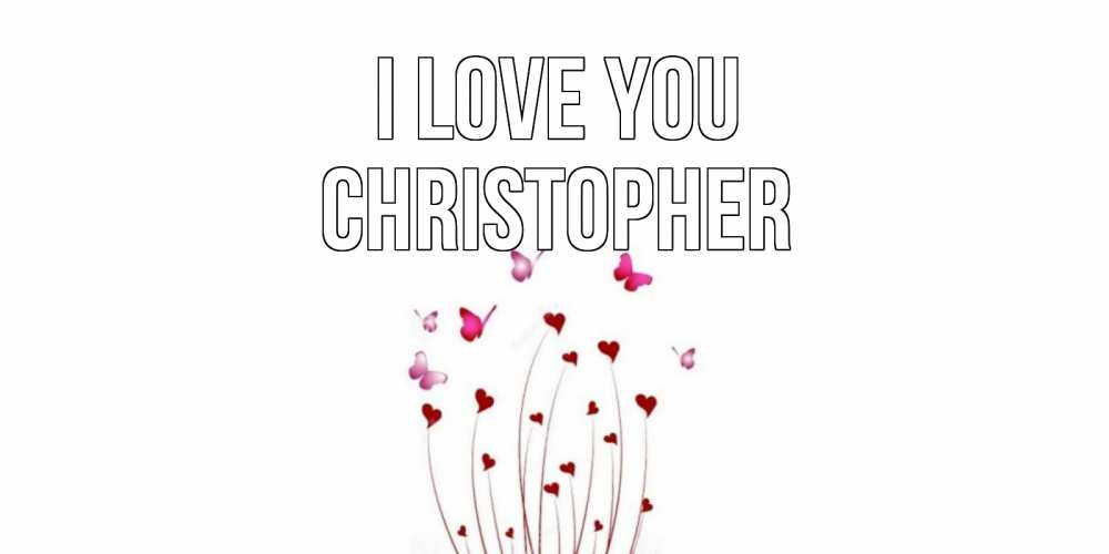 Greetings card с именем, Christopher I love you бабо Greetings with text for free download 