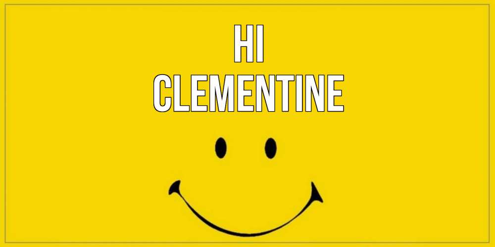 Greetings card с именем, Clementine Hi смайл Greetings with text for free download 