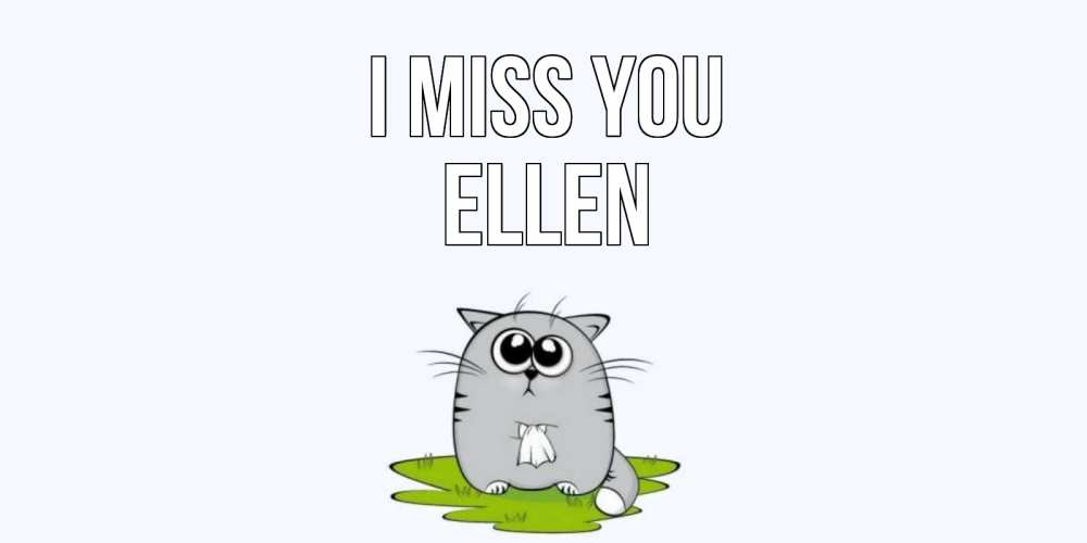 Greetings card с именем, Ellen I miss you открытки с котиками я по тебе скучаю с именем Greetings with text for free download 