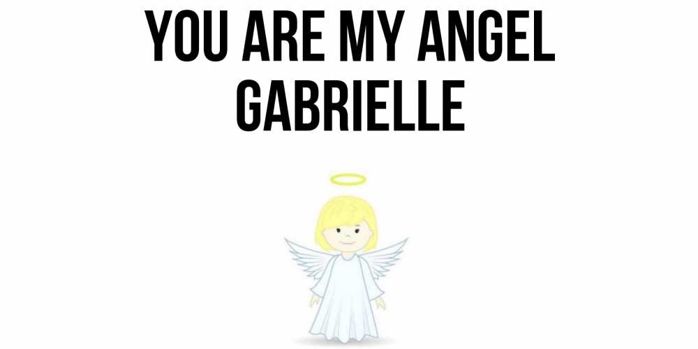 Greetings card с именем, Gabrielle You are my angel ангел Greetings with text for free download 