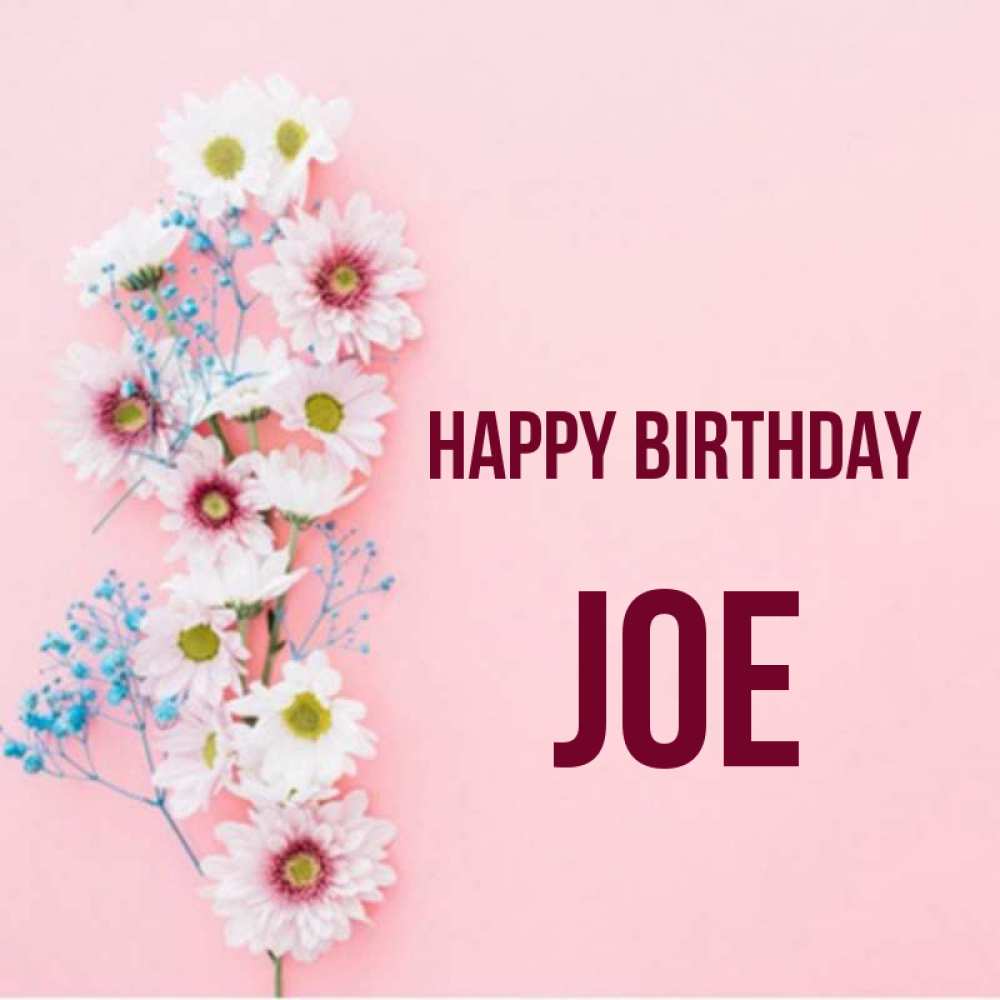 Greetings card с именем, Joe Happy Birthday Родная моя с днем рождения тебя картинка с цветами белыми и голубыми Greetings with text for free download 