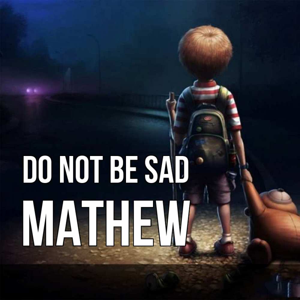 Greetings card с именем, Mathew Do not be sad мишка рюкзак ребенок Greetings with text for free download 