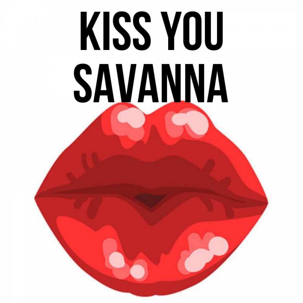 Greetings card с именем, Savanna Kiss you отправить открытку с поцелуем бесплатно и скачать для парня Greetings with text for free download 
