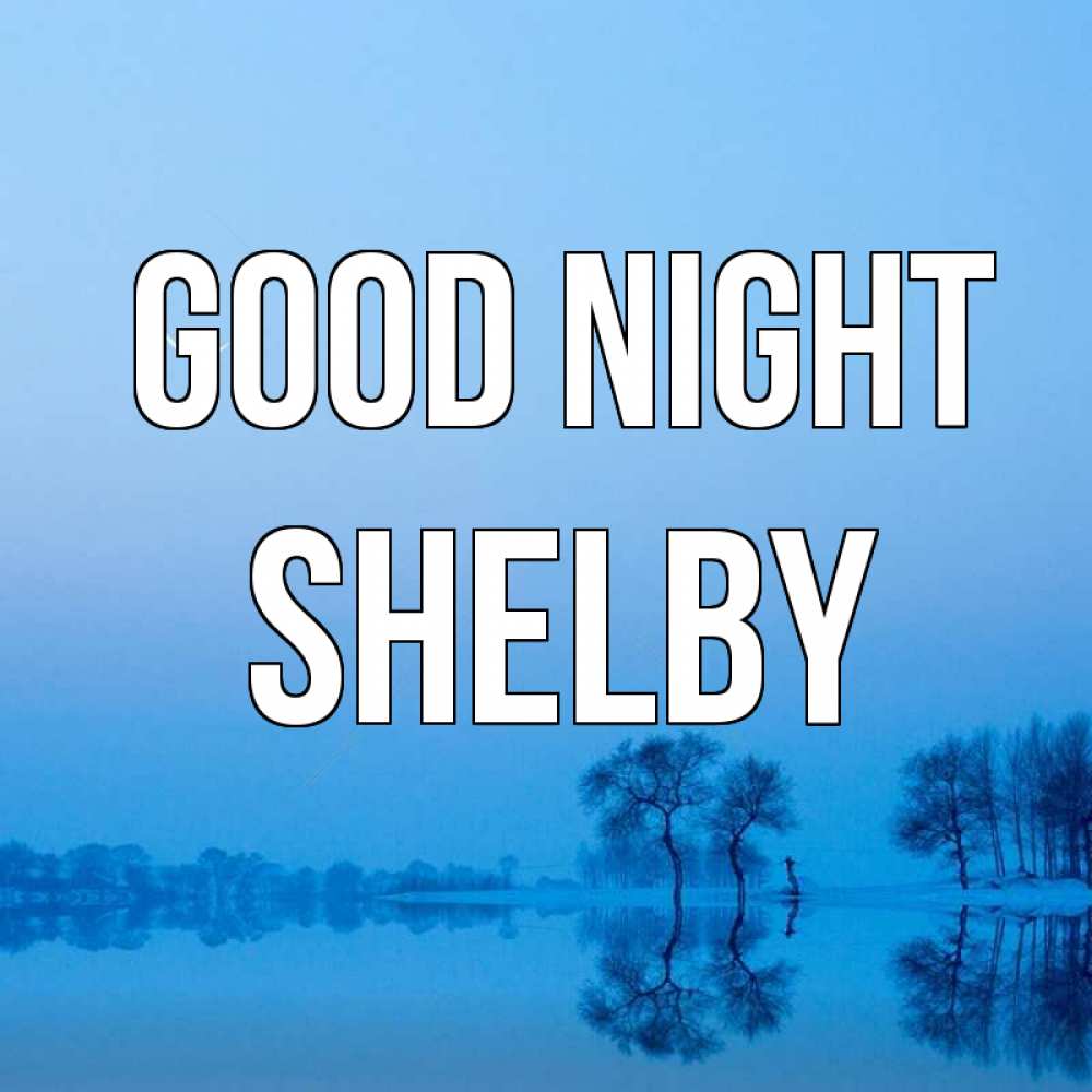 Greetings card с именем, Shelby Good night весна Greetings with text for free download 