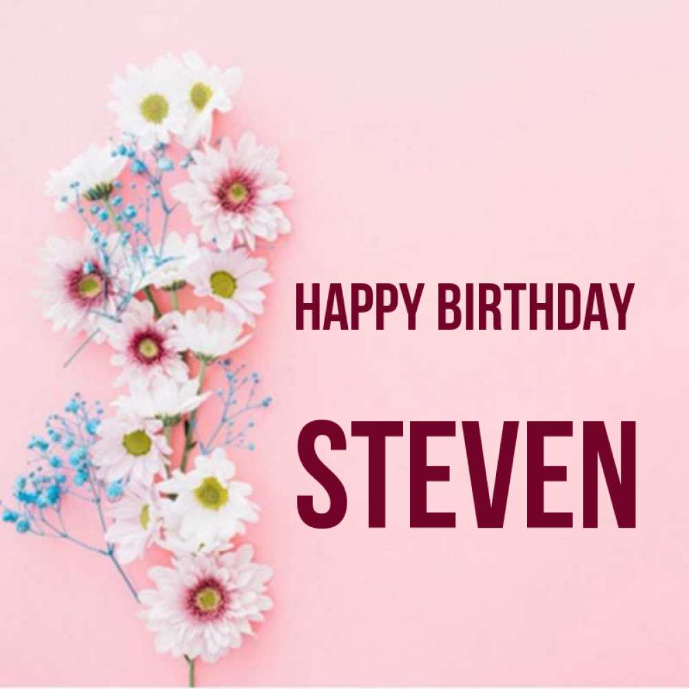 Greetings card с именем, Steven Happy Birthday Родная моя с днем рождения тебя картинка с цветами белыми и голубыми Greetings with text for free download 