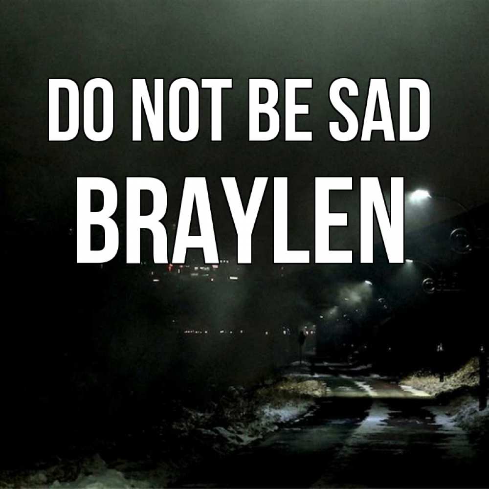 Greetings card с именем, Braylen Do not be sad фонари Greetings with text for free download 