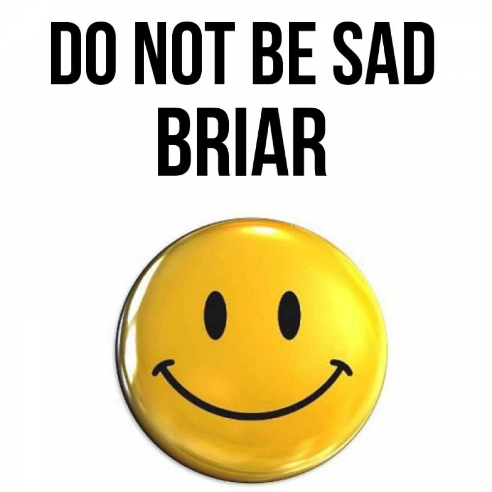 Greetings card с именем, Briar Do not be sad триде смайл Greetings with text for free download 