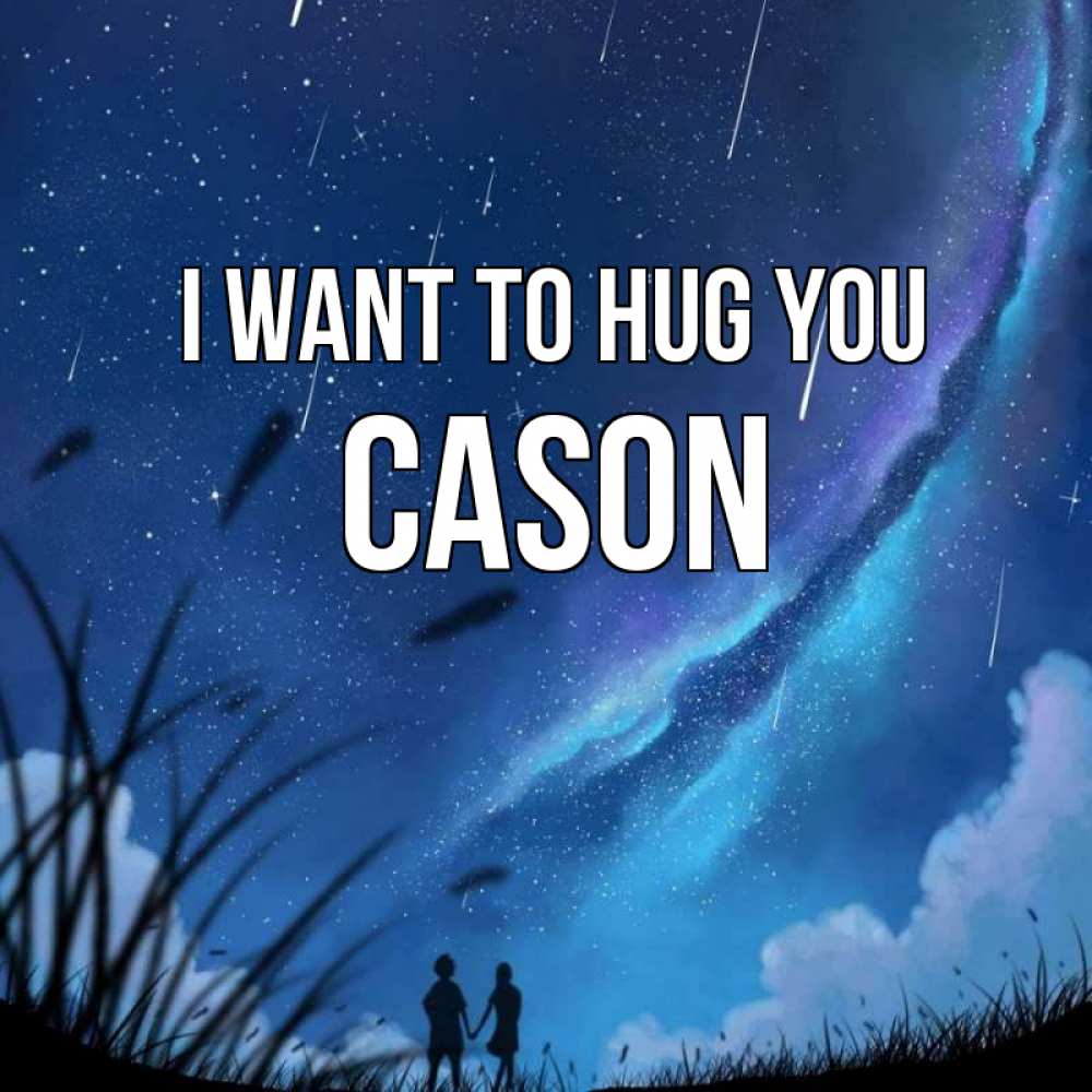 Greetings card с именем, Cason I want to hug you камыши Greetings with text for free download 