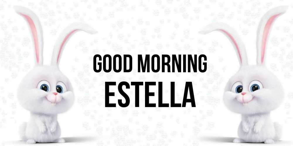 Greetings card с именем, Estella Good morning кролики с длинными ушками Greetings with text for free download 