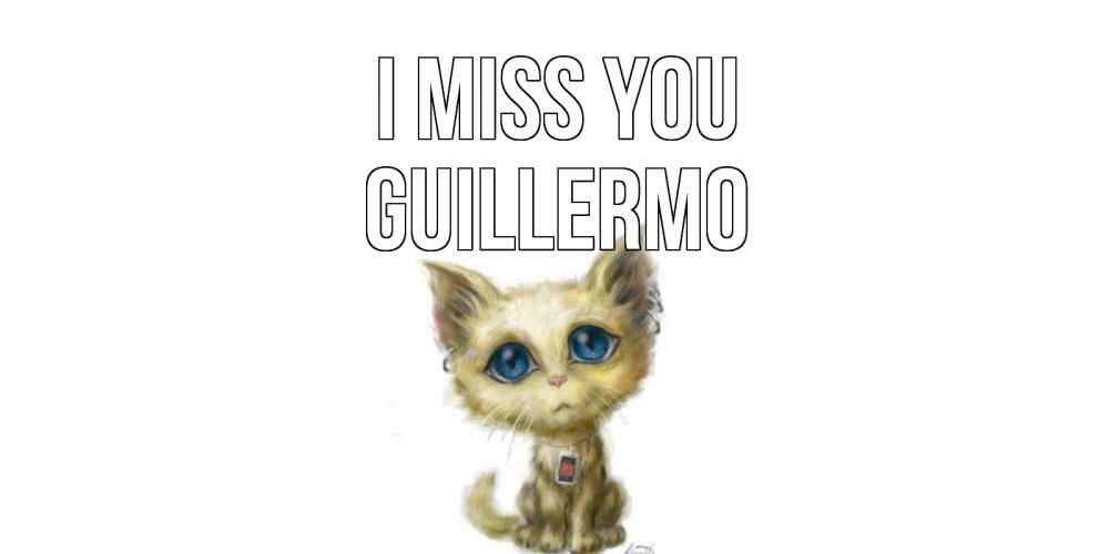 Greetings card с именем, Guillermo I miss you я по тебе скучаю открытки для любимых с именем Greetings with text for free download 