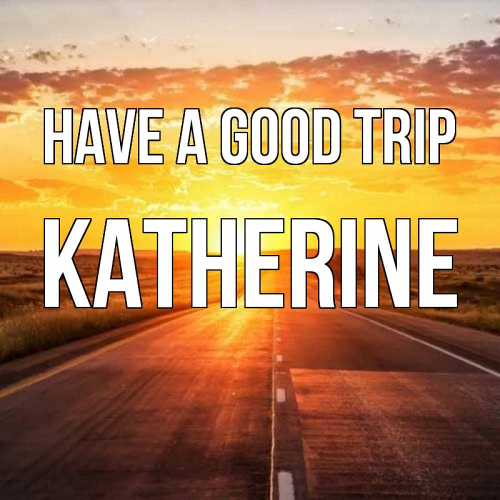 Greetings card с именем, Katherine Have a good trip солнечный свет, закат Greetings with text for free download 