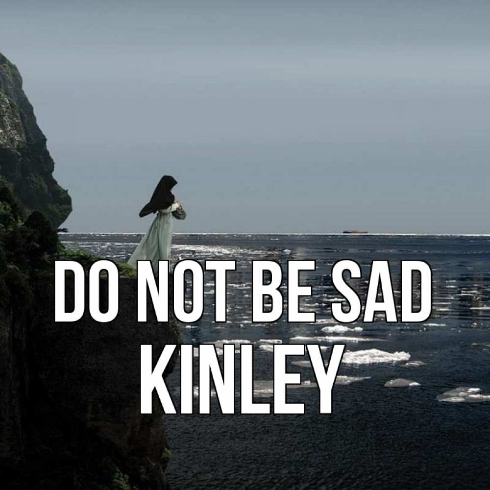 Greetings card с именем, Kinley Do not be sad весна лед тает Greetings with text for free download 