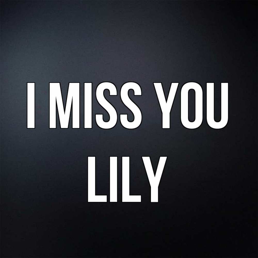 Greetings card с именем, Lily I miss you с подписью Greetings with text for free download 