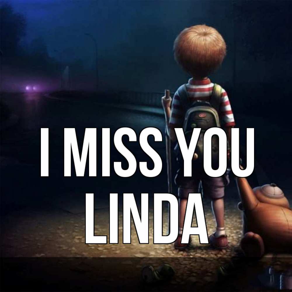 Greetings card с именем, Linda I miss you скучно Greetings with text for free download 