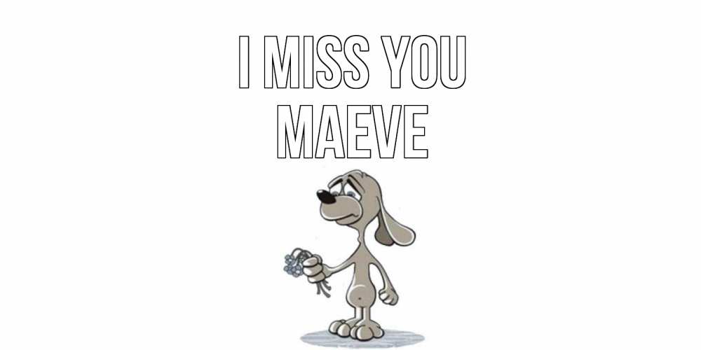 Greetings card с именем, Maeve I miss you я по тебе скучаю с песиком Greetings with text for free download 