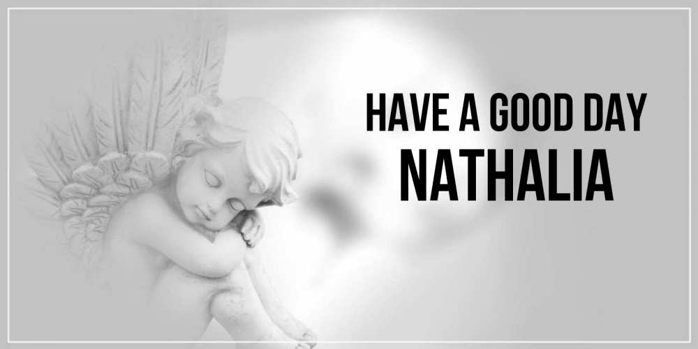 Greetings card с именем, Nathalia Have a good day ангел Greetings with text for free download 