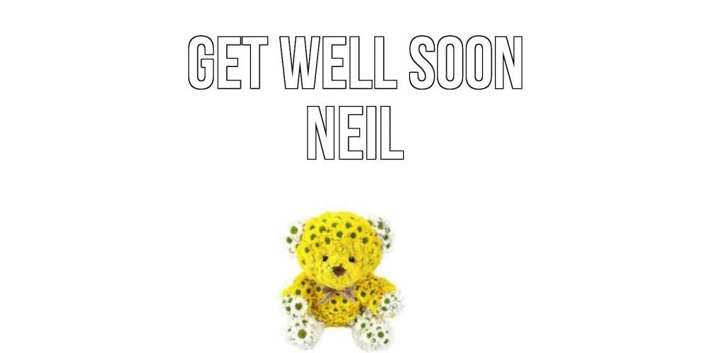 Greetings card с именем, Neil Get well soon мишка Greetings with text for free download 