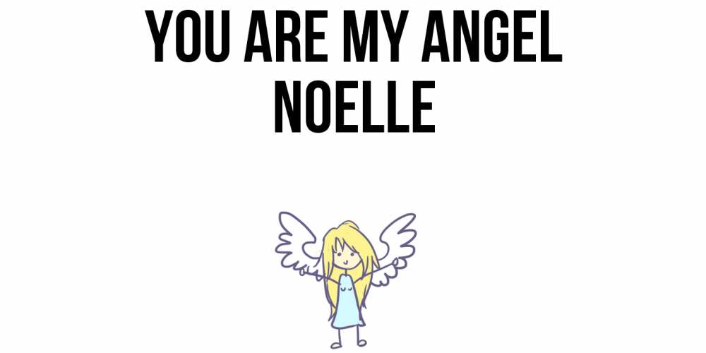 Greetings card с именем, Noelle You are my angel ангел Greetings with text for free download 