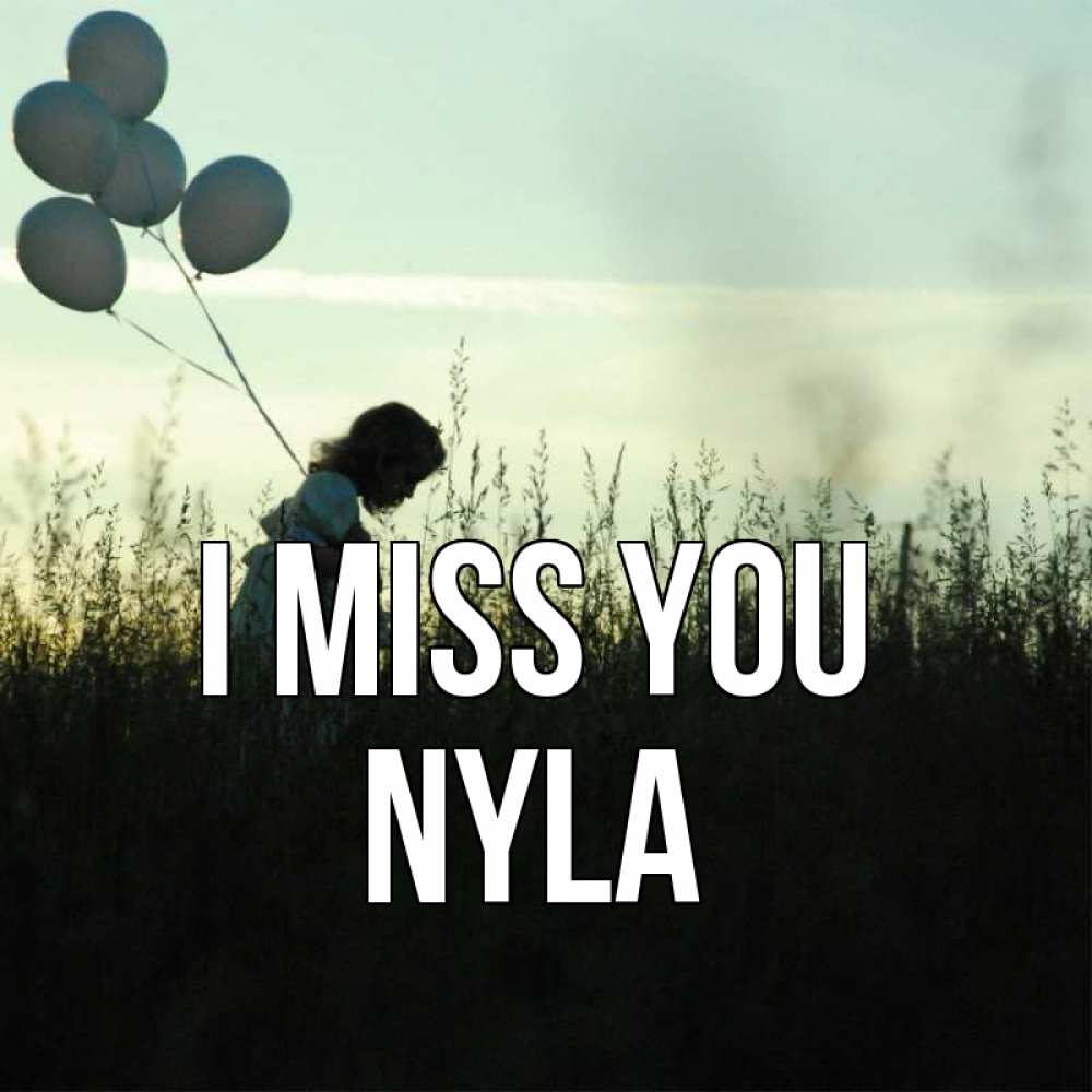 Greetings card с именем, Nyla I miss you приходи ко мне и давай дружить Greetings with text for free download 