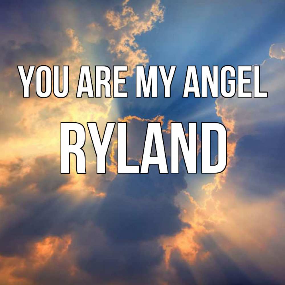 Greetings card с именем, Ryland You are my angel ангельский свет сквозь облака Greetings with text for free download 