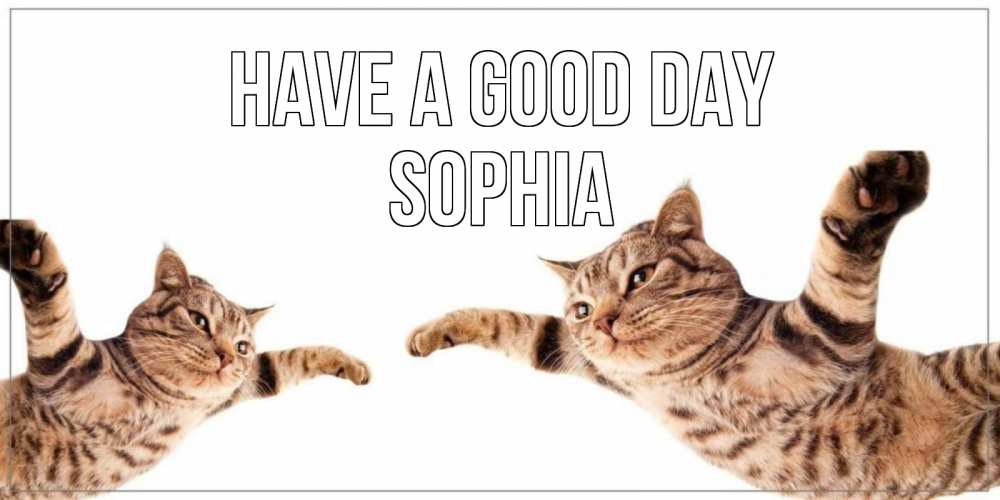 Greetings card с именем, Sophia Have a good day хорошего дня Greetings with text for free download 