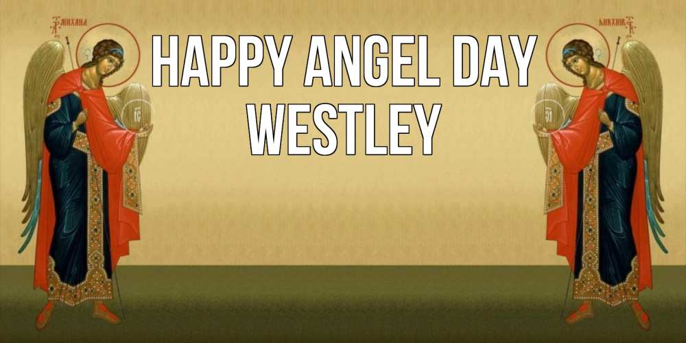 Greetings card с именем, Westley happy angel day христианство, праздники, день ангела Greetings with text for free download 