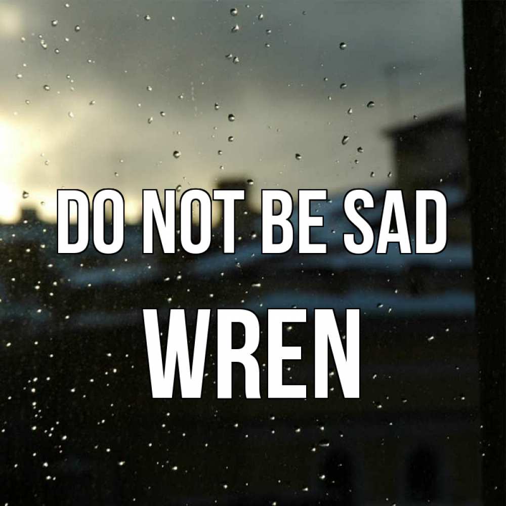 Greetings card с именем, Wren Do not be sad вид на крыши Greetings with text for free download 