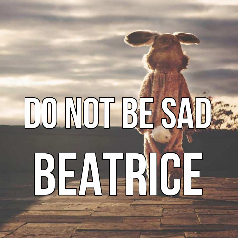 Greetings card с именем, Beatrice Do not be sad со спины Greetings with text for free download 