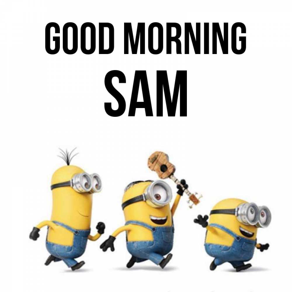 Greetings card с именем, Sam Good morning миньоны и прекрасное утро Greetings with text for free download 