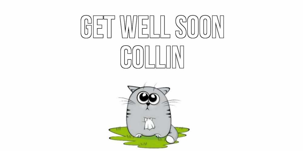 Greetings card с именем, Collin Get well soon кот и открытки про выздоровление Greetings with text for free download 