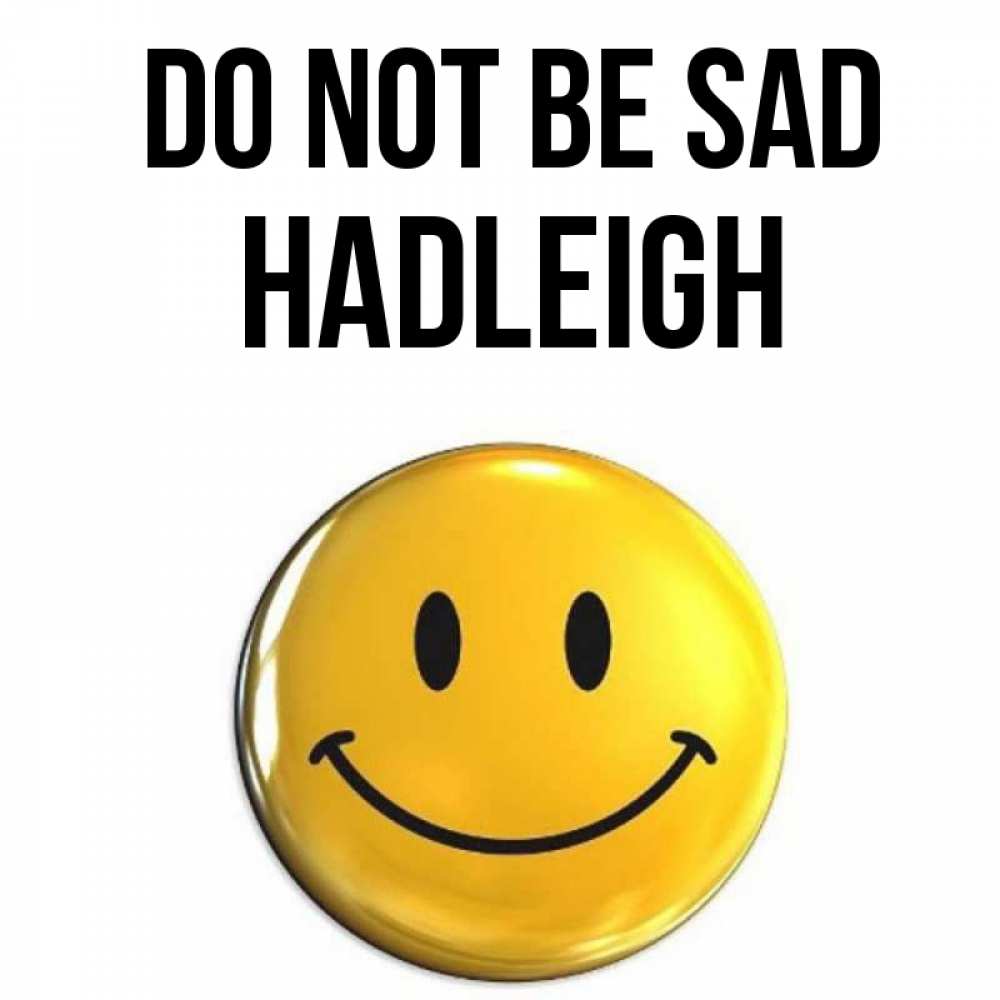 Greetings card с именем, Hadleigh Do not be sad желаем всем позитива Greetings with text for free download 