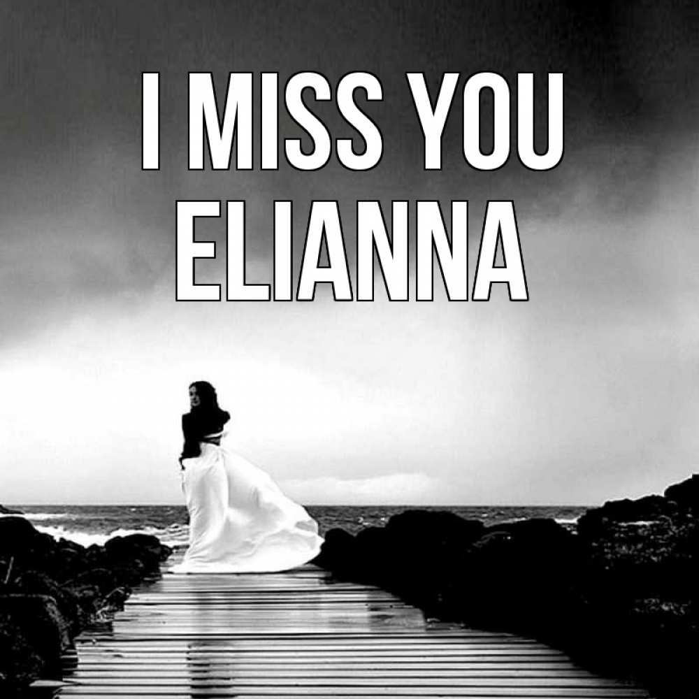 Greetings card с именем, Elianna I miss you скучаю Greetings with text for free download 