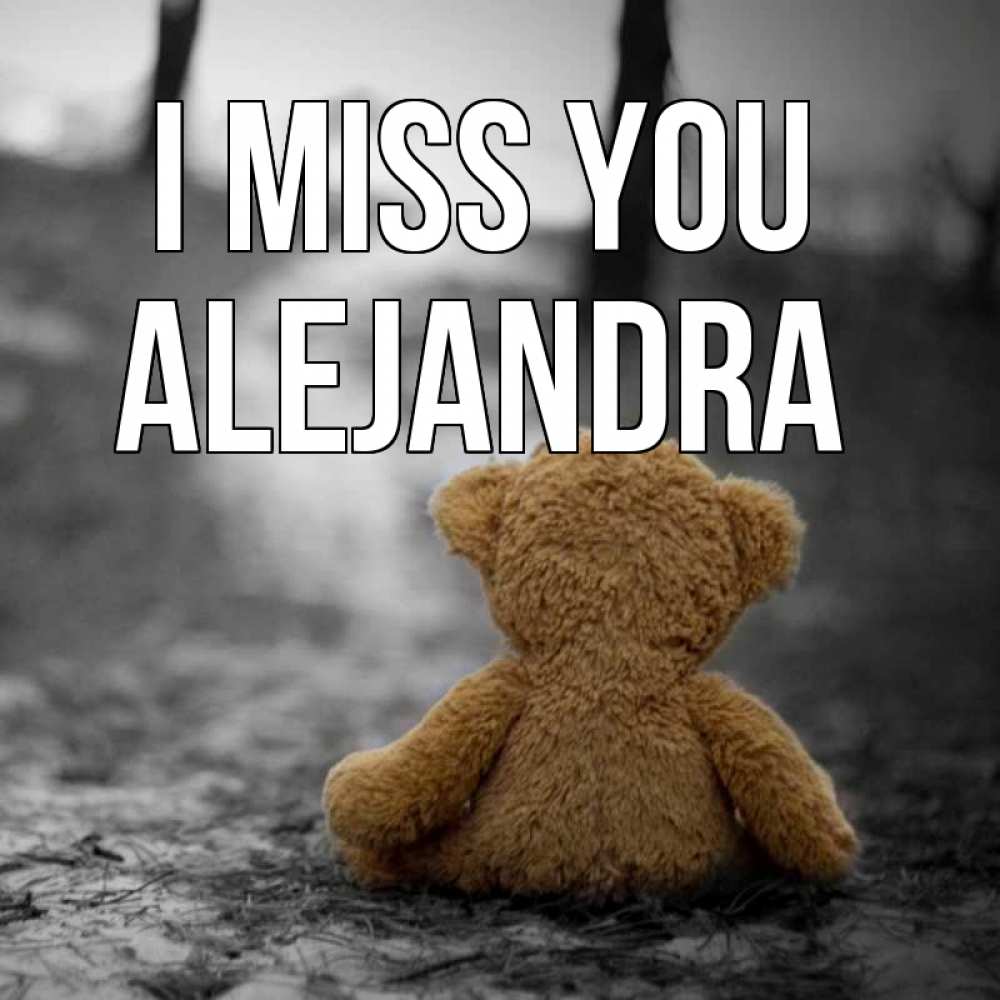 Greetings card с именем, Alejandra I miss you красивые открытки Greetings with text for free download 