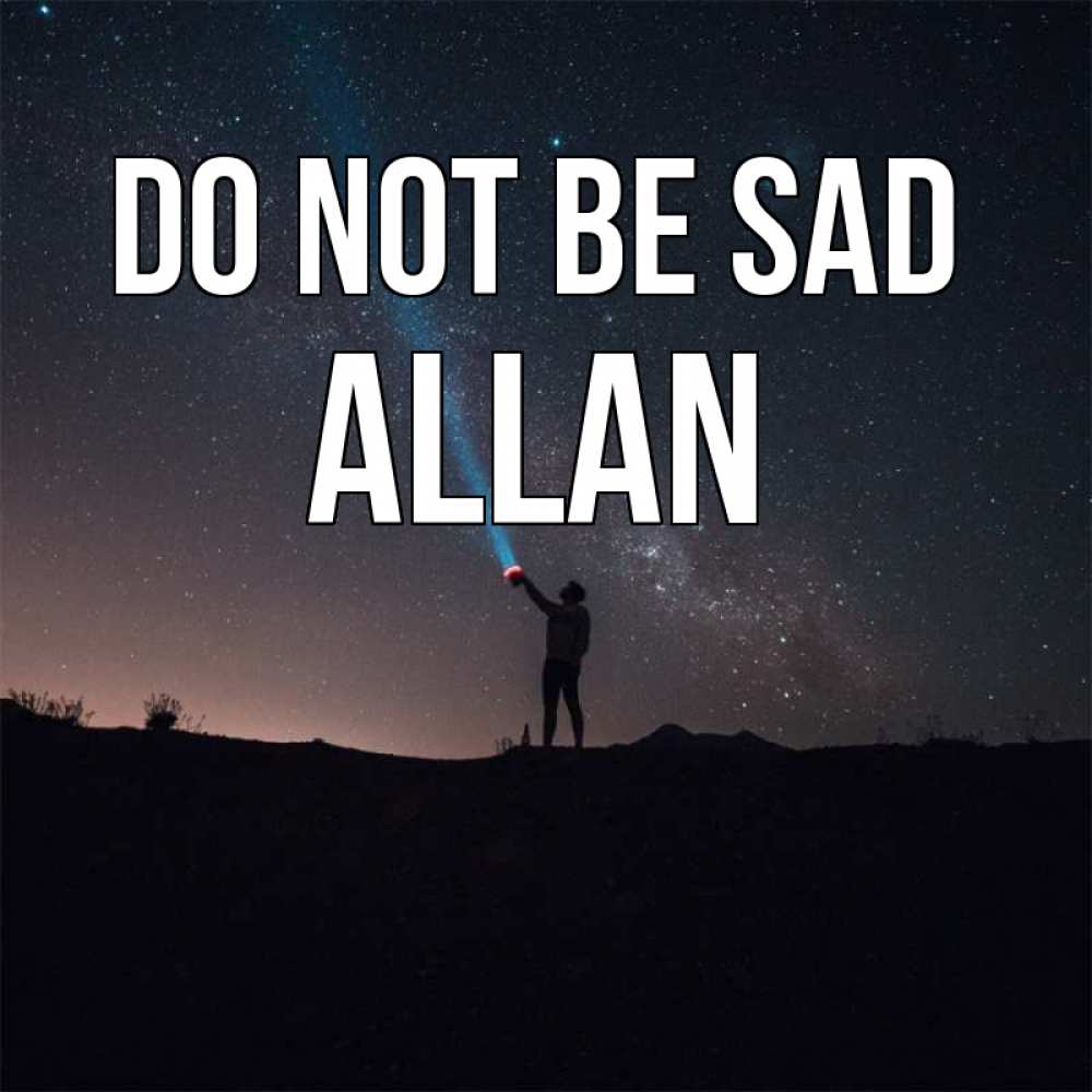 Greetings card с именем, Allan Do not be sad луч света и млечный путь Greetings with text for free download 