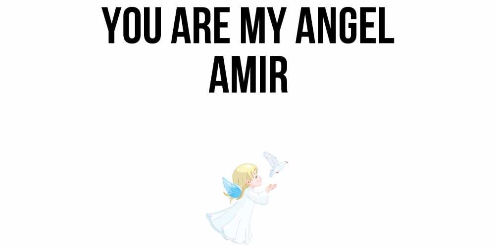 Greetings card с именем, Amir You are my angel ангел, голубь Greetings with text for free download 