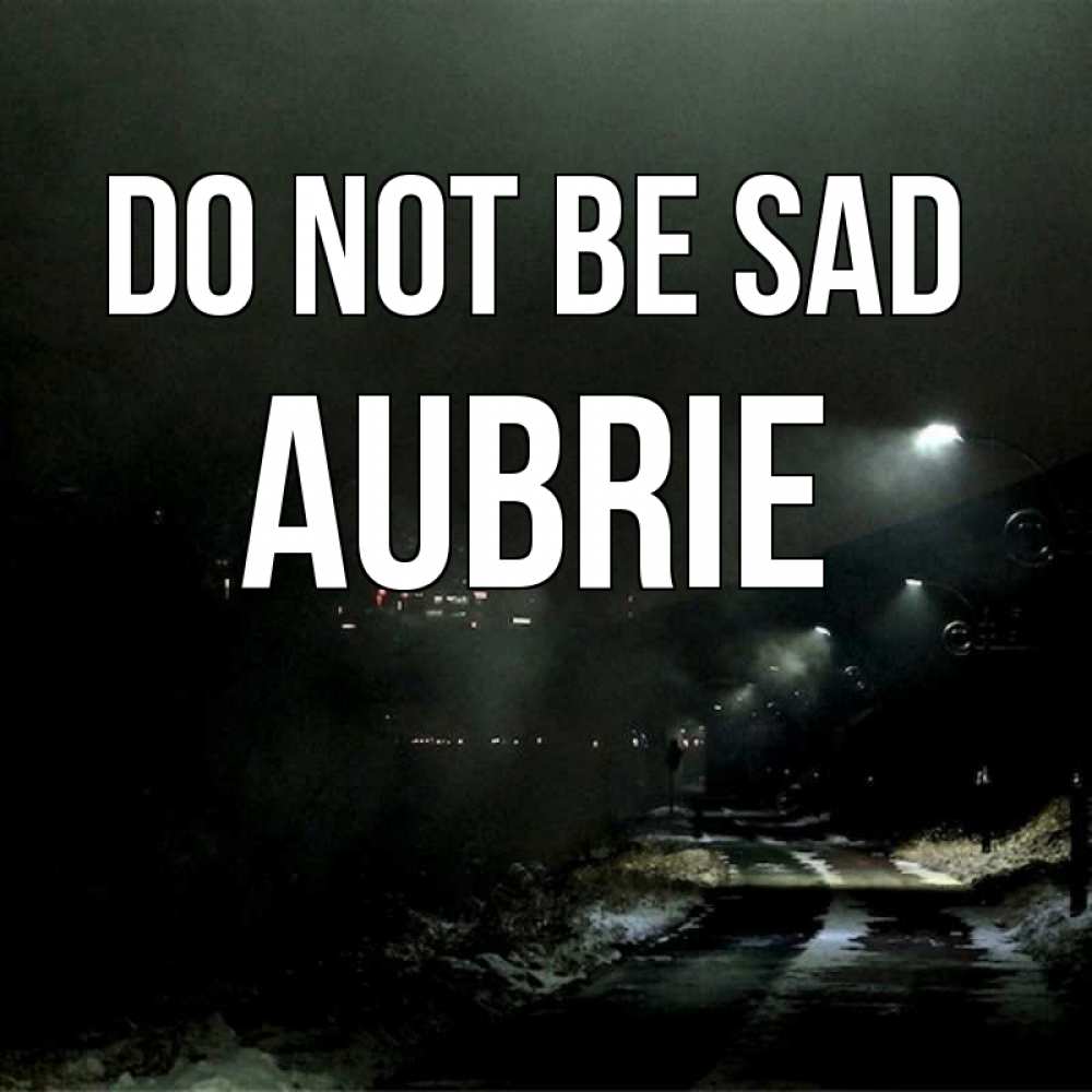 Greetings card с именем, Aubrie Do not be sad фонари Greetings with text for free download 