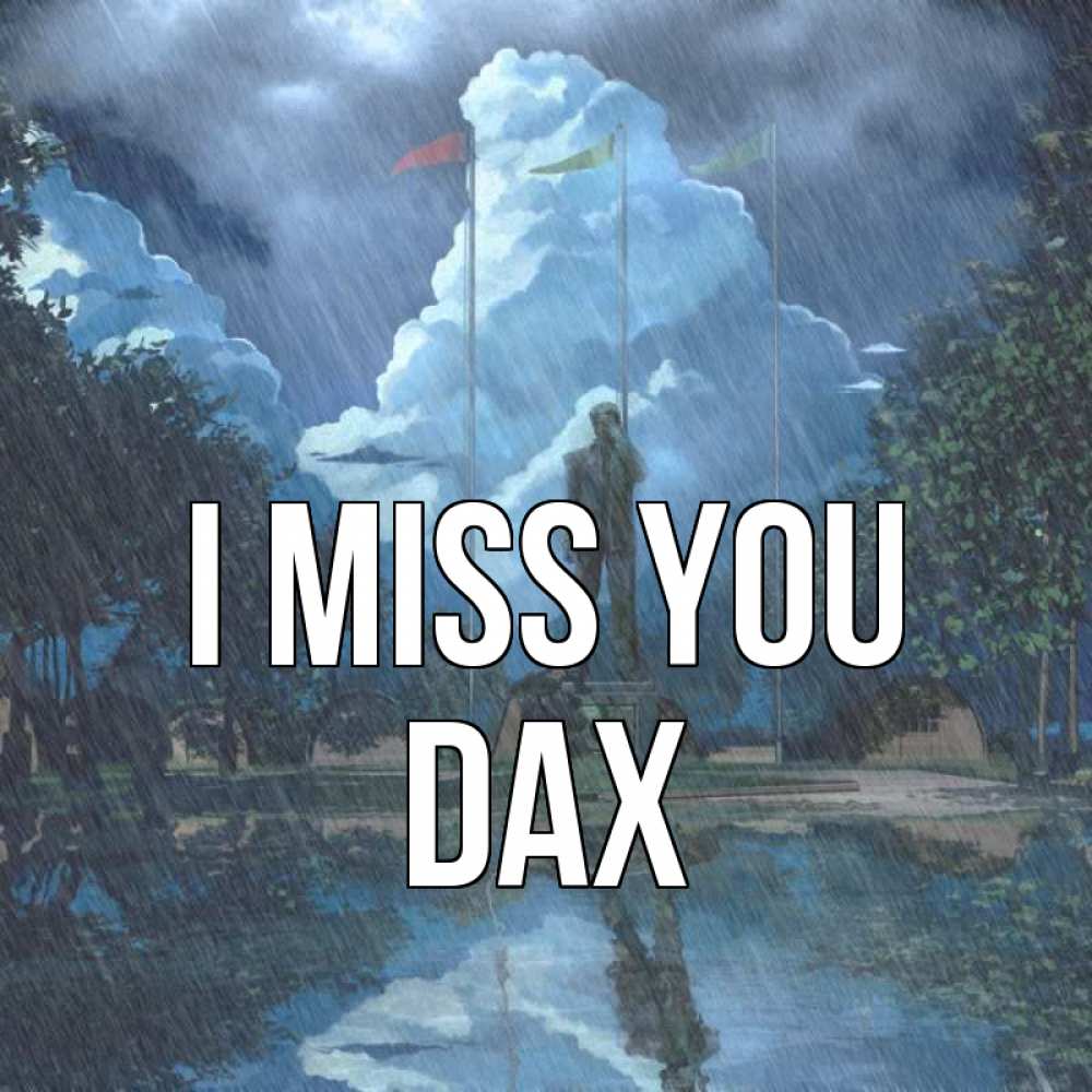 Greetings card с именем, Dax I miss you печалька Greetings with text for free download 