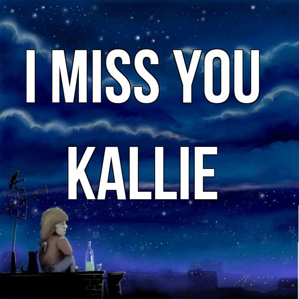 Greetings card с именем, Kallie I miss you на крыше 1 Greetings with text for free download 