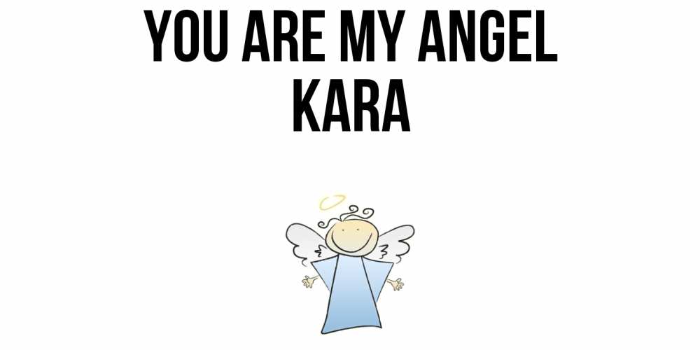 Greetings card с именем, Kara You are my angel ангел Greetings with text for free download 