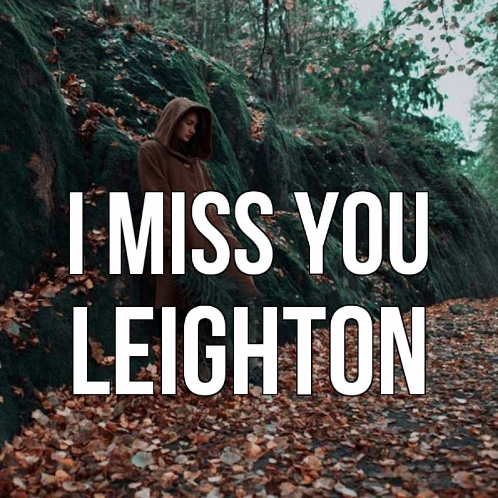 Greetings card с именем, Leighton I miss you скука 1 Greetings with text for free download 
