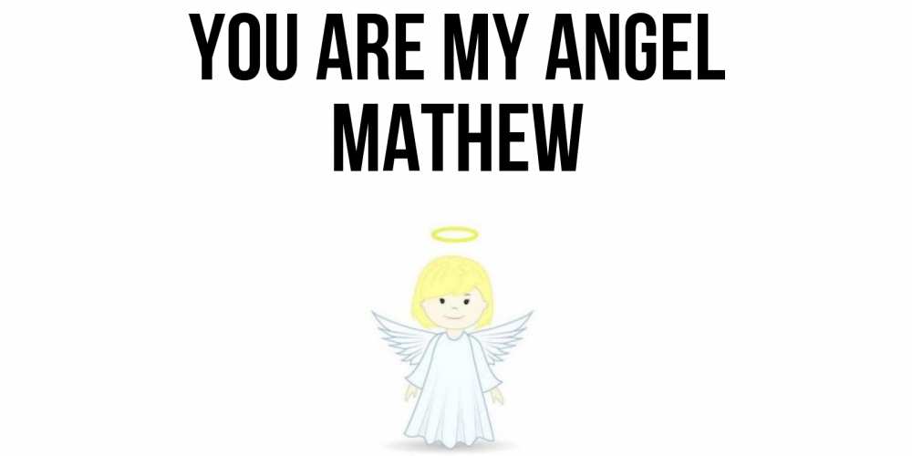 Greetings card с именем, Mathew You are my angel ангел Greetings with text for free download 