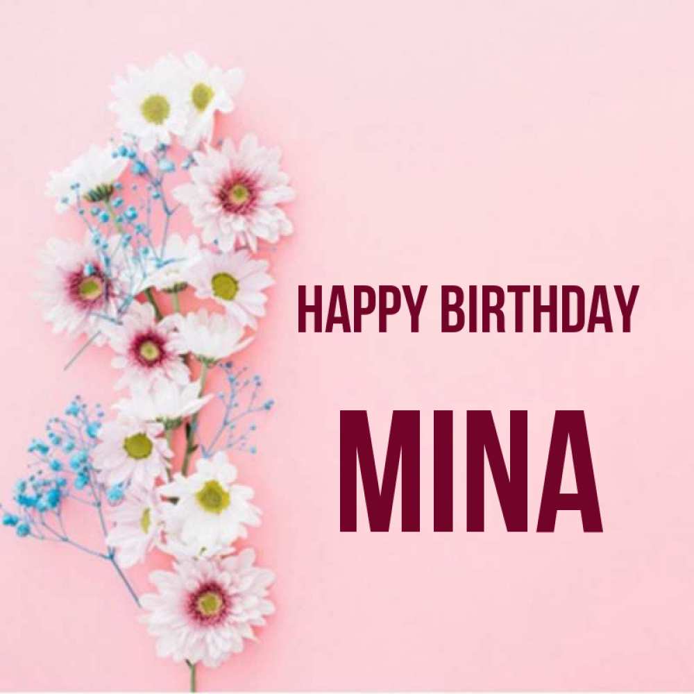 Greetings card с именем, Mina Happy Birthday Родная моя с днем рождения тебя картинка с цветами белыми и голубыми Greetings with text for free download 