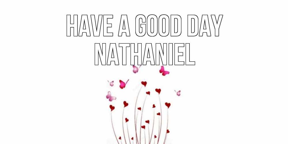 Greetings card с именем, Nathaniel Have a good day отличного дня Greetings with text for free download 