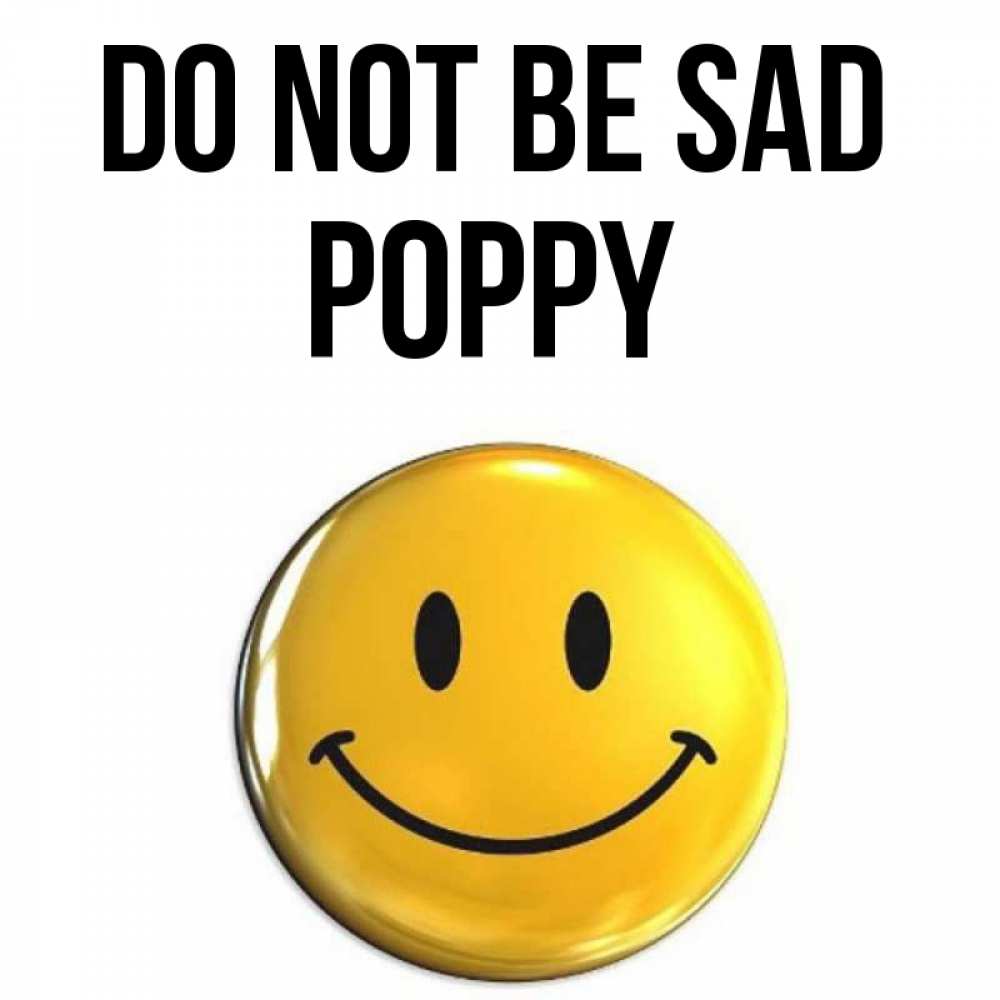 Greetings card с именем, Poppy Do not be sad триде смайл Greetings with text for free download 