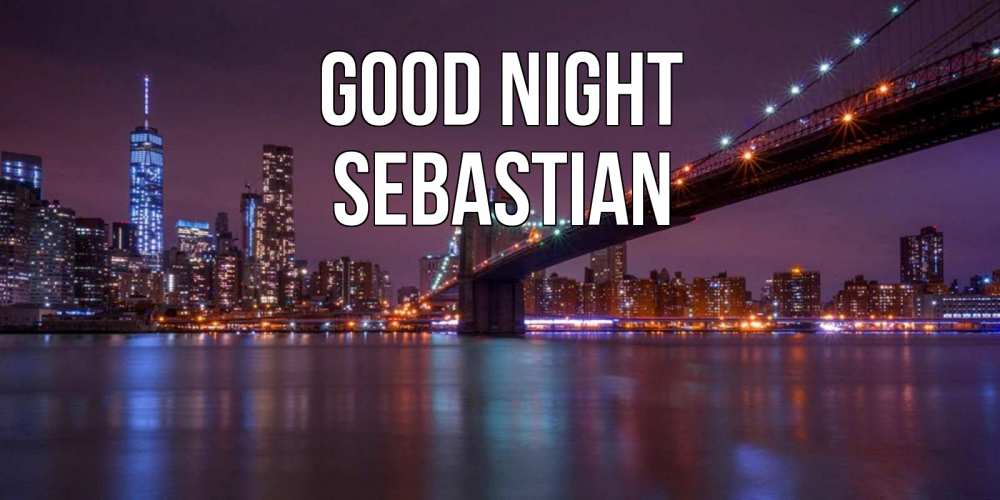 Greetings card с именем, Sebastian Good night ночной мост Greetings with text for free download 