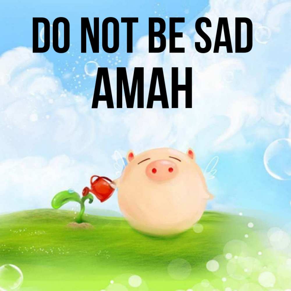 Greetings card с именем, Аман Do not be sad поливает цветок порося Greetings with text for free download 