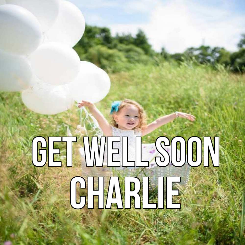 Greetings card с именем, Charlie Get well soon девочка сидит в корзине наверное от этого больной должен выздороветь Greetings with text for free download 