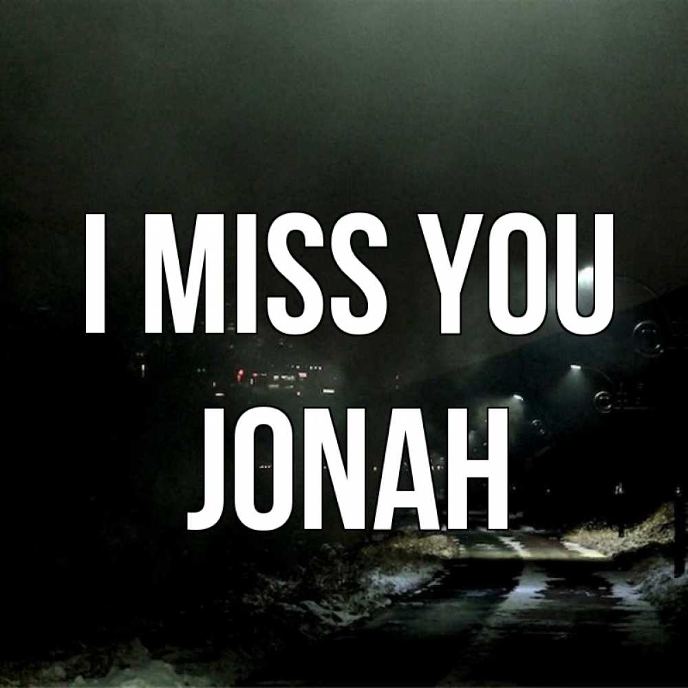 Greetings card с именем, Jonah I miss you окраина города Greetings with text for free download 