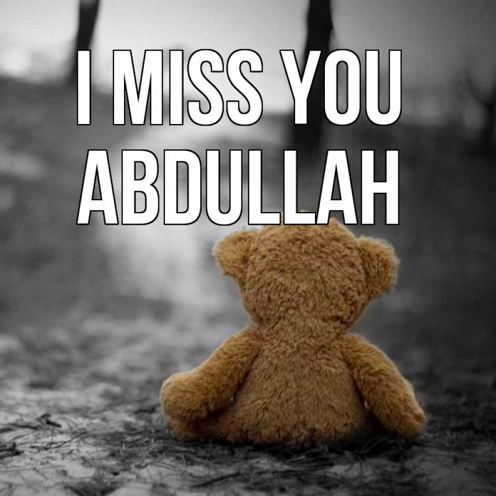 Greetings card с именем, Abdullah I miss you красивые открытки Greetings with text for free download 
